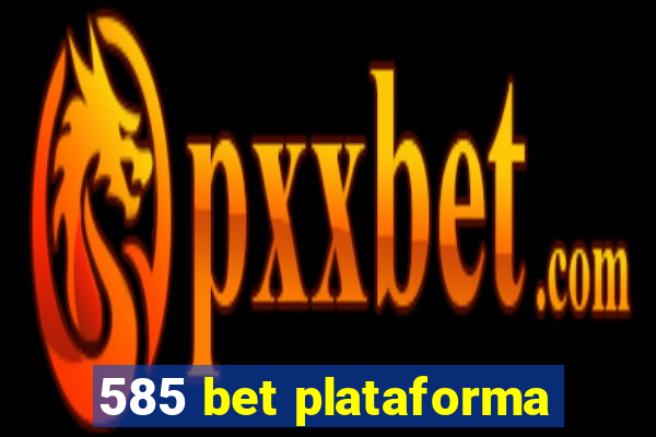 585 bet plataforma